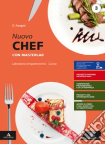 Nuovo chef con masterlab. Con Un aiuto allo studio. Per gli Ist. professionali. Con e-book. Con espansione online. Vol. 3 libro di Frangini Gianni; Galiè Emidio; Faracca Antonio