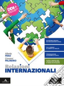 Relazioni internazionali. Per il 5° anno degli Ist. tecnici e professionali. Con e-book. Con espansione online libro di Frau Alberto; Palmerio Giovanni