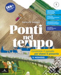 Ponti nel tempo. Conoscere il passato per vivere il presente. Per la Scuola media. Con e-book. Con espansione online. Vol. 1: Il Medioevo libro di Stumpo Enrico B.