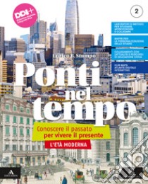 Ponti nel tempo. Conoscere il passato per vivere il presente. Per la Scuola media. Con e-book. Con espansione online. Vol. 2: L' età moderna libro di Stumpo Enrico B.