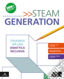 Steam generation. Strumenti di didattica inclusiva. Per la Scuola media. Con e-book. Con espansione online libro di Bruno Valter; Brunetto Nadia