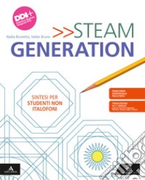 Steam generation. Volume per non italofoni. Per la Scuola media. Con e-book. Con espansione online libro di Bruno Valter; Brunetto Nadia
