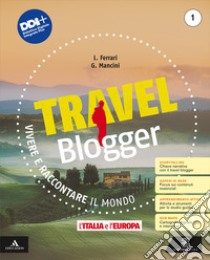 Travel blogger. Con Atlante operativo, Le Regioni d'Italia. Per la Scuola media. Con e-book. Con espansione online. Vol. 1: L' Italia e l'Europa libro