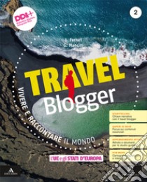 Travel blogger. Con Atlante operativo. Per la Scuola media. Con e-book. Con espansione online. Vol. 2: L' UE e gli Stati d'Europa libro