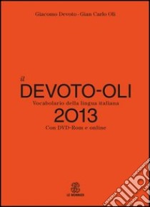 Il Devoto-Oli. Vocabolario della lingua italiana 2013. Con DVD-ROM. Con aggiornamento online libro di Devoto Giacomo; Oli Gian Carlo