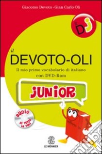 Il Devoto-Oli junior. Il mio primo vocabolario di italiano. Con DVD-ROM libro di Devoto Giacomo, Oli Gian Carlo