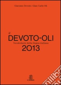 Il Devoto-Oli. Vocabolario della lingua italiana 2013 libro di Devoto Giacomo - Oli Gian Carlo