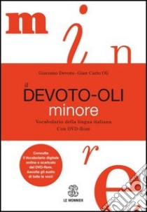 Il Devoto-Oli minore. Vocabolario della lingua italiana. Con DVD-ROM. Con aggiornamento online libro di Devoto Giacomo; Oli Gian Carlo