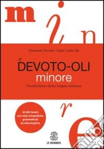 Il Devoto-Oli minore. Vocabolario della lingua italiana libro di Devoto Giacomo; Oli Gian Carlo