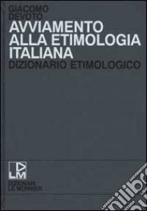 Avviamento alla etimologia italiana. Dizionario etimologico libro di Devoto Giacomo