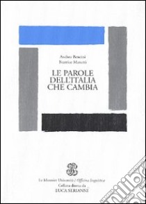 Le parole dell'Italia che cambia libro di Bencini Andrea; Manetti Beatrice