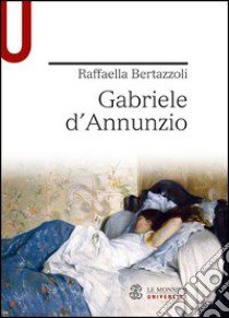 Gabriele d'Annunzio libro di Bertazzoli Raffaella