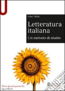 Letteratura italiana. Un metodo di studio libro di Tellini Gino