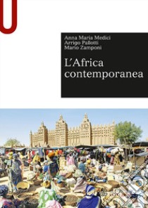 L'Africa contemporanea libro di Medici Anna Maria; Pallotti Arrigo; Zamponi Mario