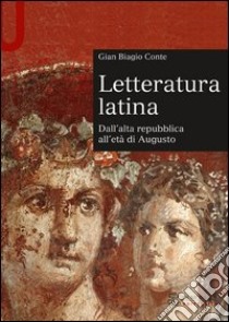 Letteratura latina. Vol. 1: Dall'alta repubblica all'età di Augusto libro di Conte Gian Biagio