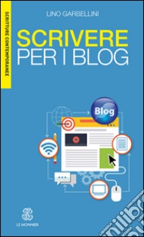 Scrivere per i blog libro di Garbellini Lino