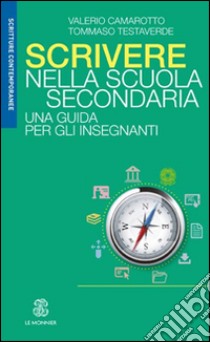 Scrivere nella scuola secondaria. Una guida per gli insegnanti libro di Camarotto Valerio; Testaverde Tommaso