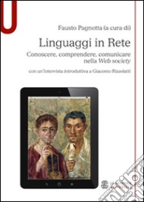 Linguaggi in rete. Conoscere, comprendere, comunicare nella Web society libro di Pagnotta Fausto