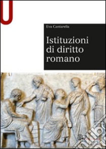 Istituzioni di diritto romano libro di Cantarella Eva