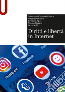 Diritti e libertà in Internet libro di Frosini T. E. (cur.); Pollicino O. (cur.); Apa E. (cur.)