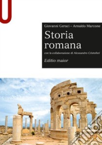 Storia romana. Editio maior, Giovanni Geraci;Arnaldo Marcone;Alessandro  Cristofori