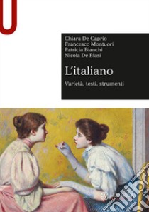 L'italiano. Varietà, testi, strumenti libro di De Caprio Chiara; Montuori Francesco; Bianchi Patricia