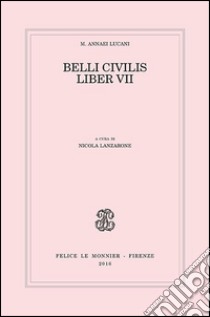 Belli civilis. Liber VII libro di Lucano M. Anneo; Lanzarone N. (cur.)