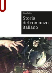 Storia del romanzo italiano libro di Tellini Gino