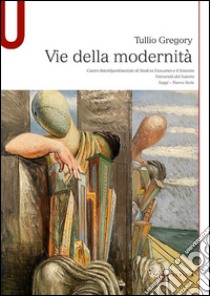 Vie della modernità libro di Gregory Tullio