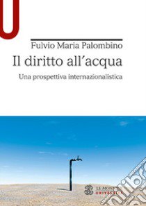 Il diritto all'acqua. Una prospettiva internazionalistica libro di Palombino Fulvio Maria