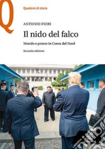 Il nido del falco. Mondo e potere in Corea del Nord libro di Fiori Antonio