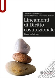 Lineamenti di diritto costituzionale libro di Zagrebelsky Gustavo; Marcenò Valeria; Pallante Francesco