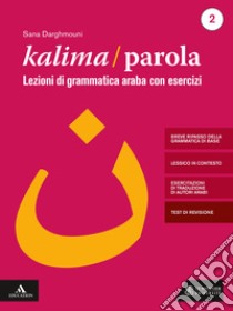 Kalima/Parola. Lezioni di scrittura e grammatica araba con esercizi. Con videolezioni di scrittura. Vol. 2 libro di Darghmouni Sana