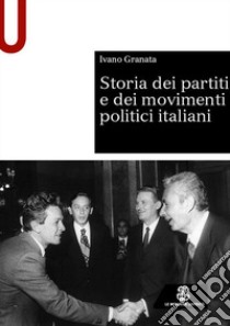 Storia dei partiti e dei movimenti politici italiani libro di Granata Ivano