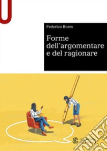 Forme dell'argomentare e del ragionare libro di Boem Federico