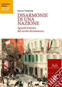 Disarmonie di una nazione. Sguardi letterari del secolo decimonono libro di Tongiorgi Duccio