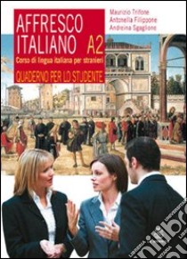 Affresco italiano A2. Corso di lingua italiana per stranieri. Quaderno per lo studente libro di Trifone Maurizio; Filippone Antonella; Sgaglione Andreina