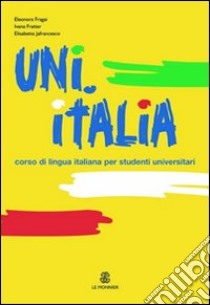 UNI.ITALIA. Corso multimediale di lingua italiana per studenti universitari. Con CD Audio formato MP3 libro di Fragai Eleonora; Fratter Ivana; Jafrancesco Elisabetta