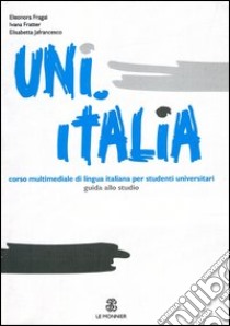 Uni.Italia. Guida allo studio libro di Fragai Eleonora; Fratter Ivana; Jafrancesco Elisabetta