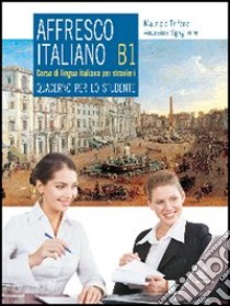 Affresco italiano. Quaderno per lo studente. Livello B1 libro di Trifone Maurizio; Scaglione Andreina