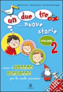 Un; due; tre... nuove storie. Corso di lingua italiana per la scuola primaria. Con CD Audio. Vol. 2 libro di Falcinelli Marina, Mazzetti Valeria, Poggio M. Ben