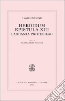 Heroidum epistula XIII. Laodamia Protesilao libro di Ovidio P. Nasone; Roggia A. (cur.)