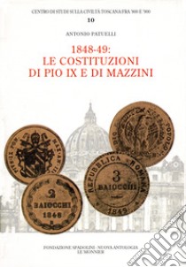 1848-1849: le costituzioni di Pio IX e di Mazzini libro di Patuelli Antonio; Borsi F. (cur.)