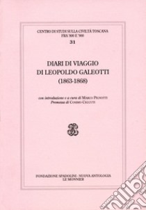 Diari di viaggio di Leopoldo Galeotti (1863-1868) libro di Galeotti Leopoldo; Pignotti M. (cur.)