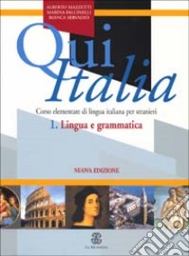 Qui Italia. Corso elementare di lingua italiana per stranieri. Lingua e grammatica libro di Falcinelli Marina; Mazzetti Alberto; Servadio Bianca