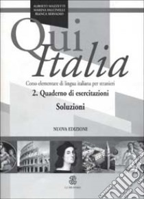 Qui Italia. Corso elementare di lingua italiana per stranieri. Soluzioni libro di Falcinelli Marina; Mazzetti Alberto; Servadio Bianca