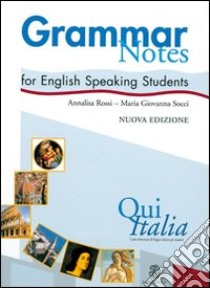 Qui Italia. Grammar notes for English Speaking Students libro di Rossi Annalisa; Socci M. Giovanna