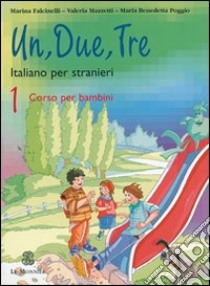 Un, due, tre. Con CD Audio. Vol. 1: Qual è il tuo numero di telefono? libro di Falcinelli Marina; Poggio M. Benedetta; Mazzetti Valeria