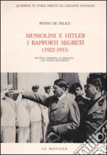 Mussolini e Hitler. I rapporti segreti (1922-1933) libro di De Felice Renzo