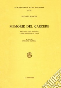 Memorie dal carcere. Quei mesi della Resistenza e della liberazione a Lucca libro di Mancini Augusto; Morelli D. (cur.)